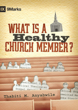 What Is A Healthy Church Member? (9Marks: Building Healthy Churches)