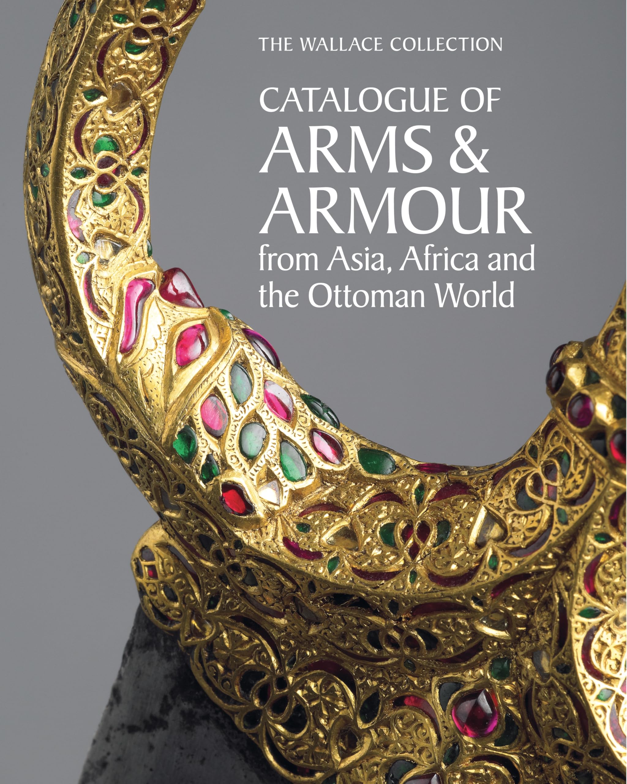 The Wallace Collection Catalogue Of Arms And Armour From Asia, Africa And The Ottoman World