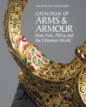 The Wallace Collection Catalogue Of Arms And Armour From Asia, Africa And The Ottoman World