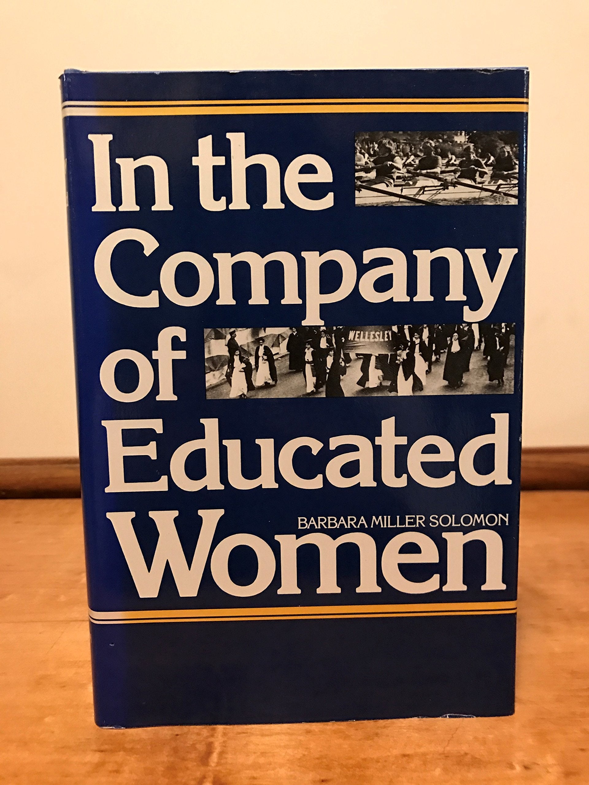In the Company of Educated Women: A History of Women and Higher Education in America,Used