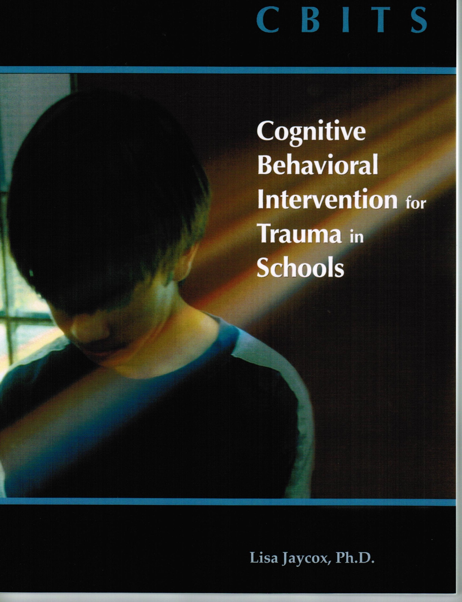 CBITS: Cognitive Behavioral Intervention for Trauma in Schools,New