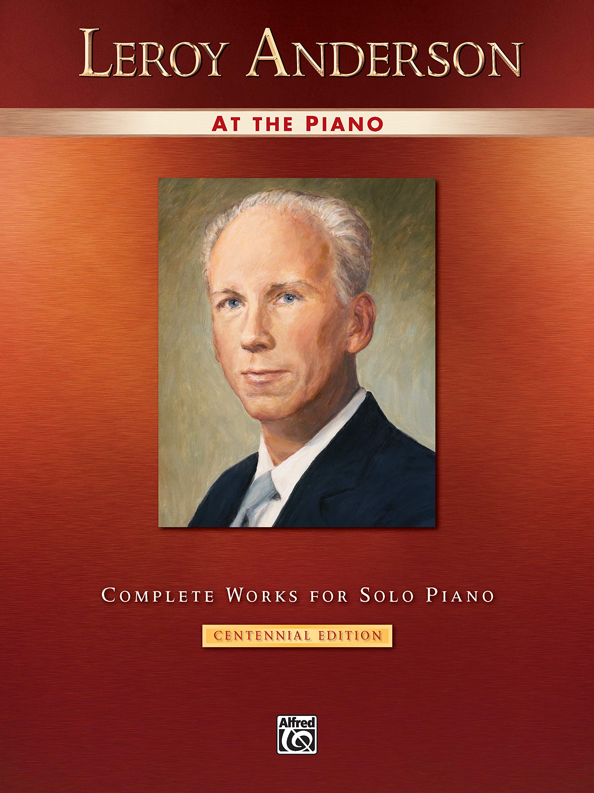 Leroy Anderson at the Piano: Complete Works for Solo Piano  Centennial Edition (Alfred Masterwork Edition: At the Piano),New