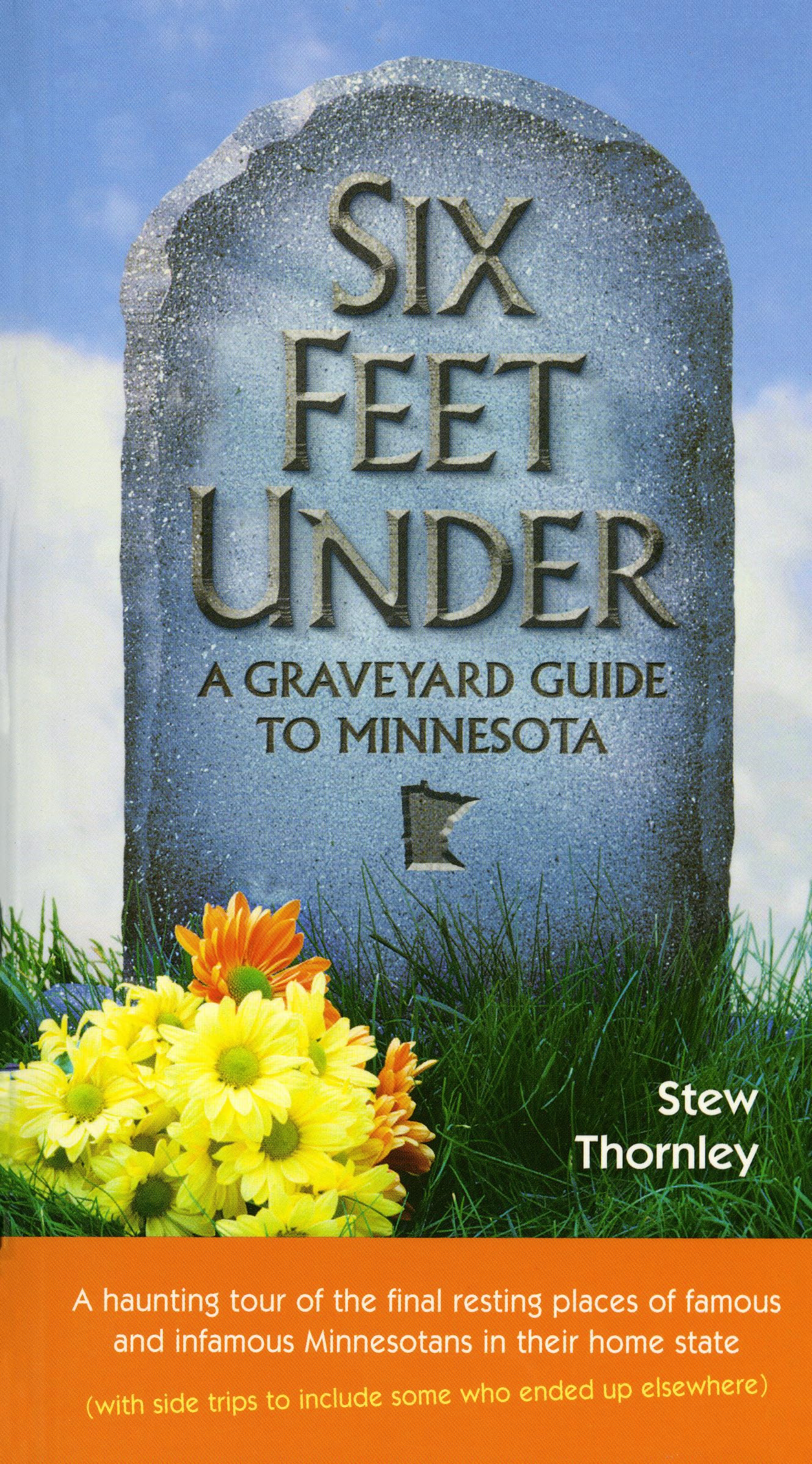 Six Feet Under: A Graveyard Guide To Minnesota,New