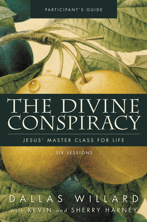The Divine Conspiracy Bible Study Participant'S Guide: Jesus' Master Class For Life