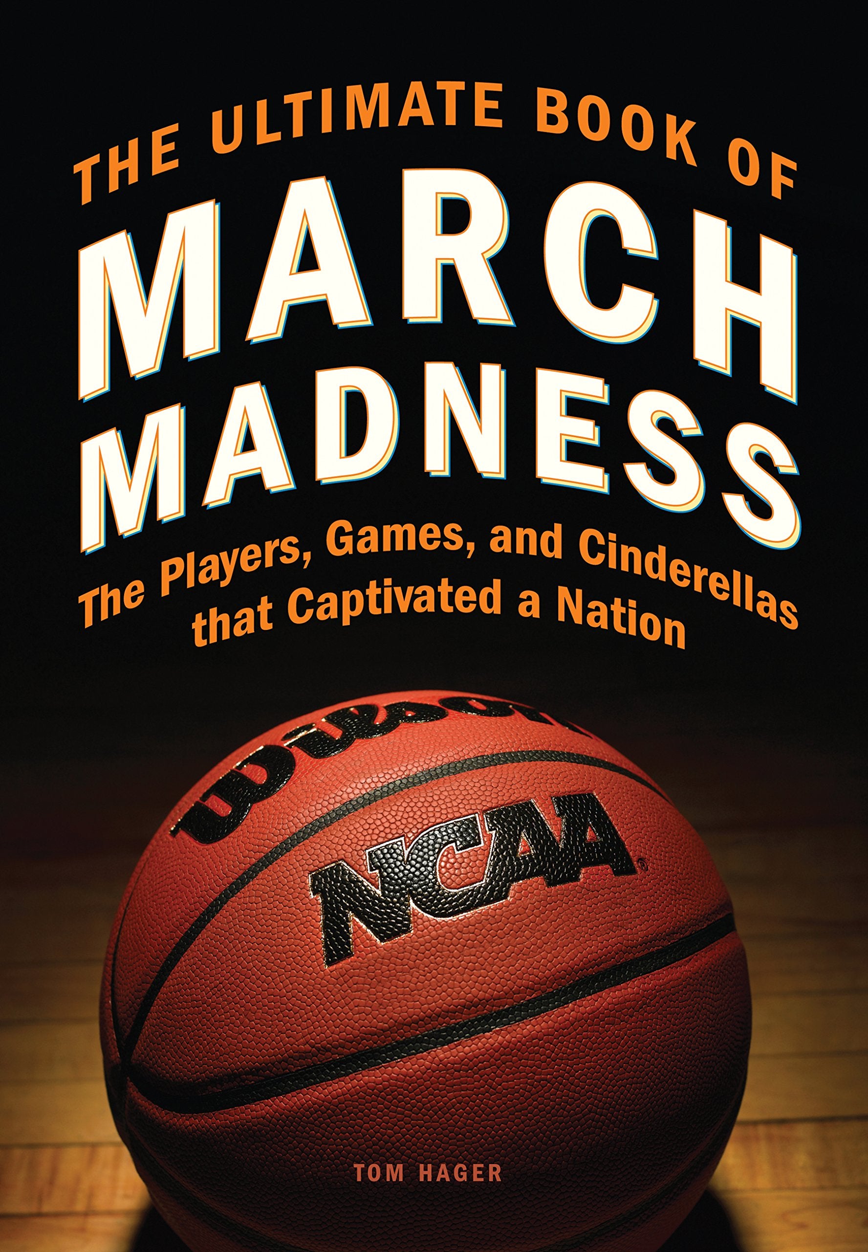 The Ultimate Book of March Madness: The Players, Games, and Cinderellas that Captivated a Nation,Used