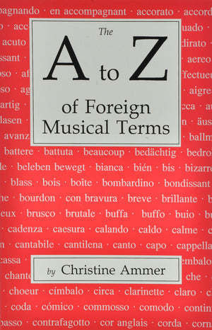 The A to Z of Foreign Musical Terms: From Adagio to Zierlich a Dictionary for Performers and Students,New