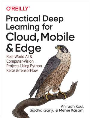 Practical Deep Learning For Cloud, Mobile, And Edge: Realworld Ai & Computervision Projects Using Python, Keras & Tensorflow,New