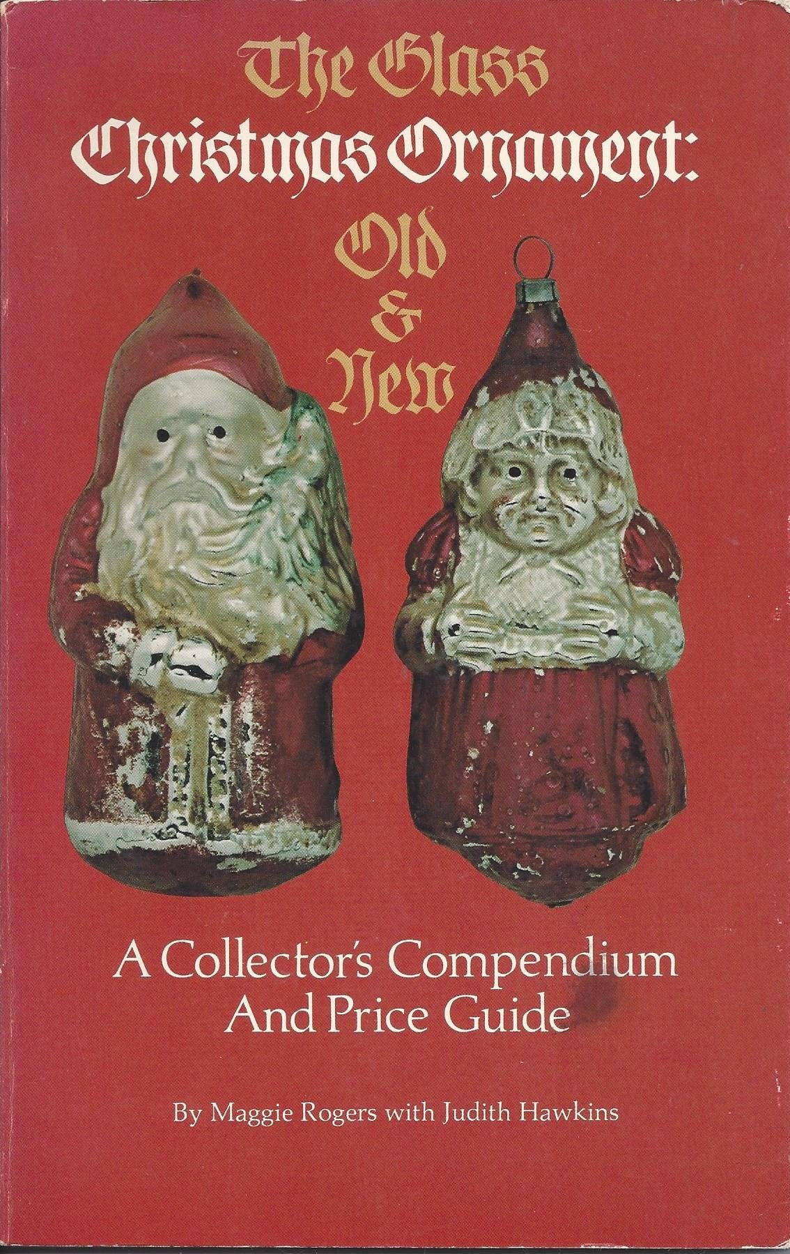 The Glass Christmas Ornament: Old And New A Collector'S Compendium And Price Guide