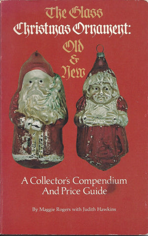 The Glass Christmas Ornament: Old And New A Collector'S Compendium And Price Guide