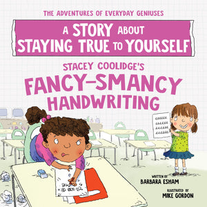 Stacey Coolidge's FancySmancy Handwriting: A Story about Staying True to Yourself (The Adventures of Everyday Geniuses),New