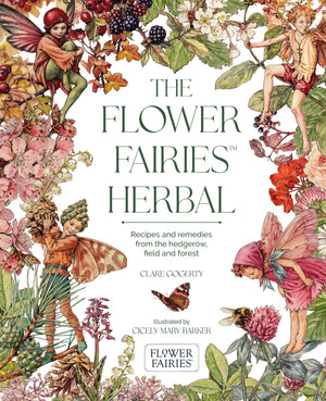 The Flower Fairies Herbal: Recipes And Remedies From The Hedgerow, Field And Forest.