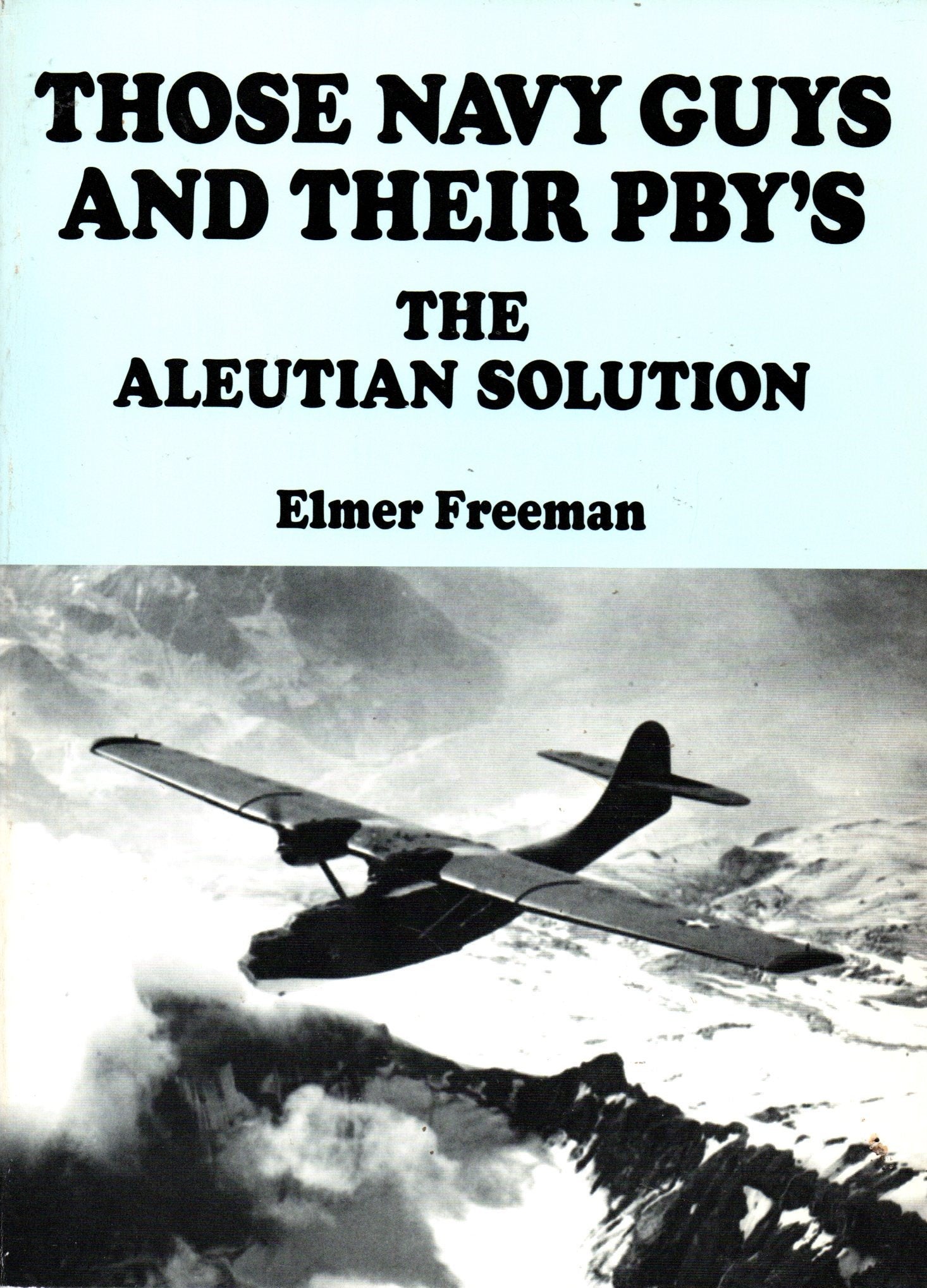 Those Navy Guys and Their Pbys: The Aleutian Solution,Used