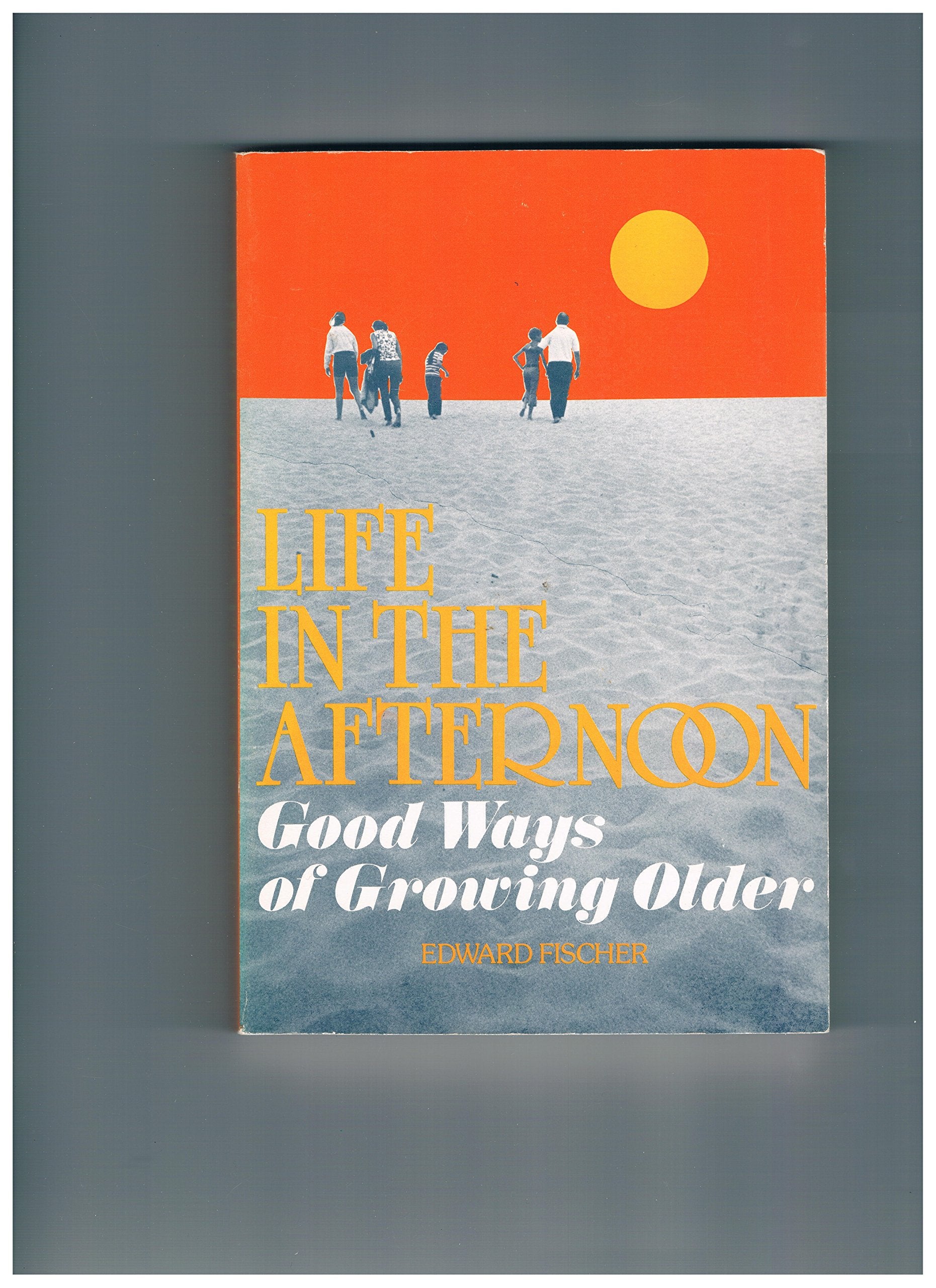 Life in the Afternoon: Good Ways of Growing Older,Used