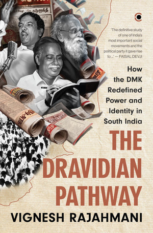 The Dravidian Pathway: How The Dmk Redefined Power And Identity In South India