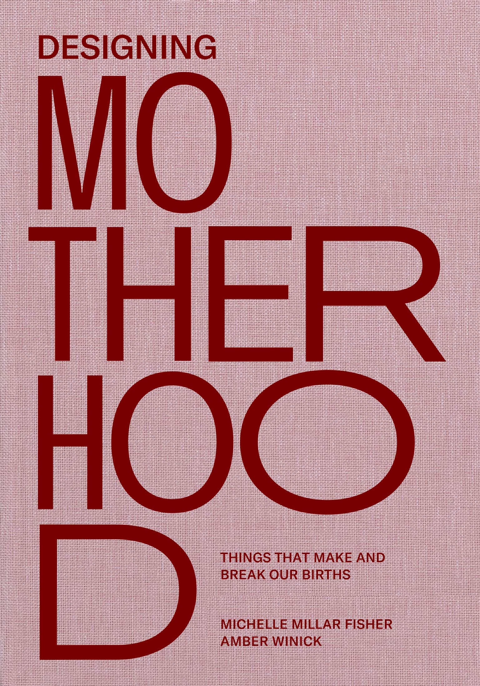 Designing Motherhood: Things that Make and Break Our Births,New