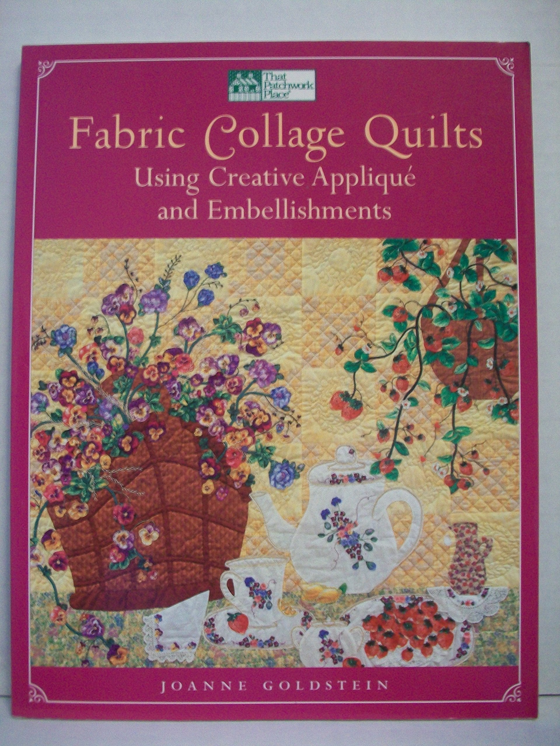 Fabric Collage Quilts: Using Creative Applique and Embellishments,Used