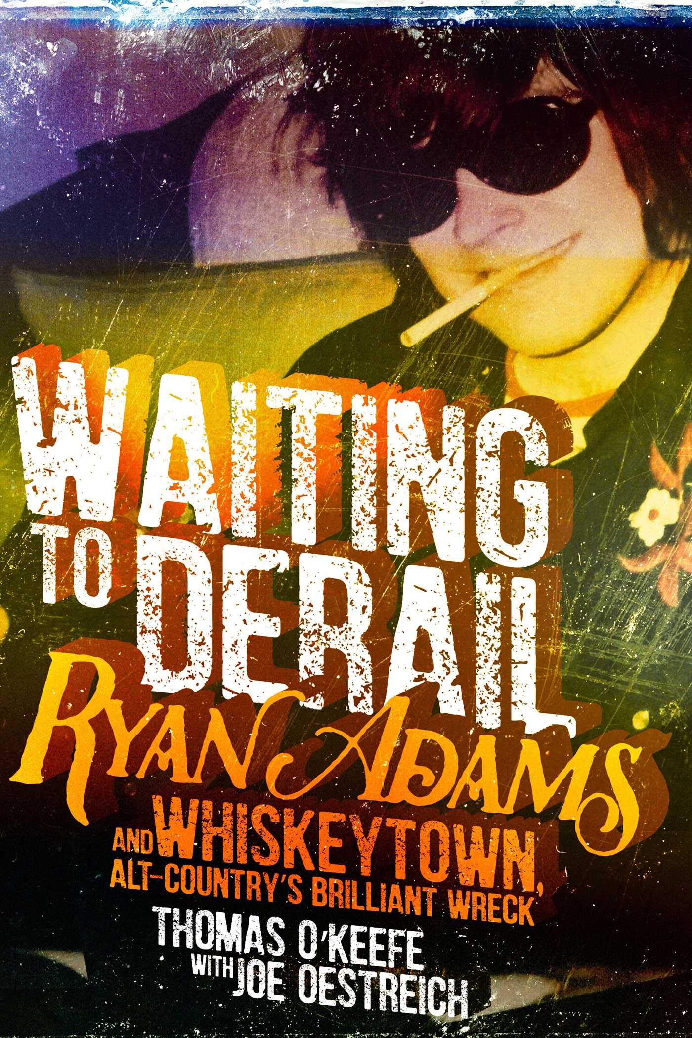 Waiting to Derail: Ryan Adams and Whiskeytown, AltCountry's Brilliant Wreck,New