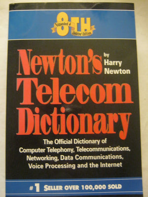 Newton's Telecom Dictionary: The Official Dictinary of Telecommunications, Networking and Voice Processing,Used