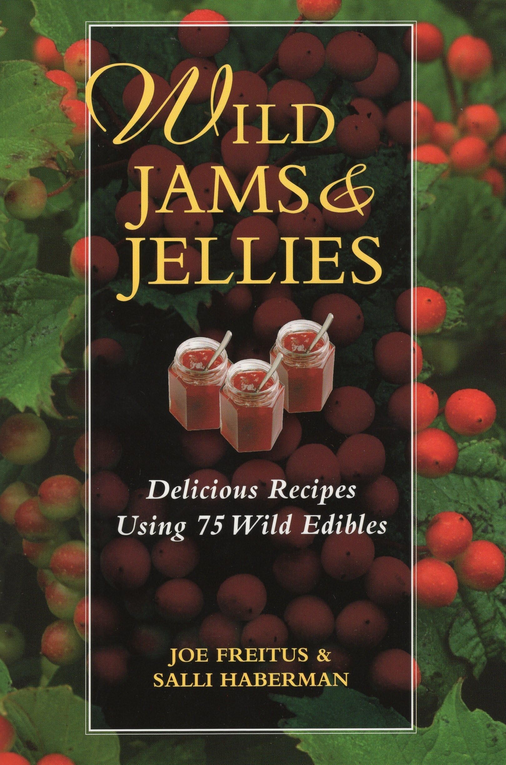 Wild Jams And Jellies: Delicious Recipes Using 75 Wild Edibles,Used