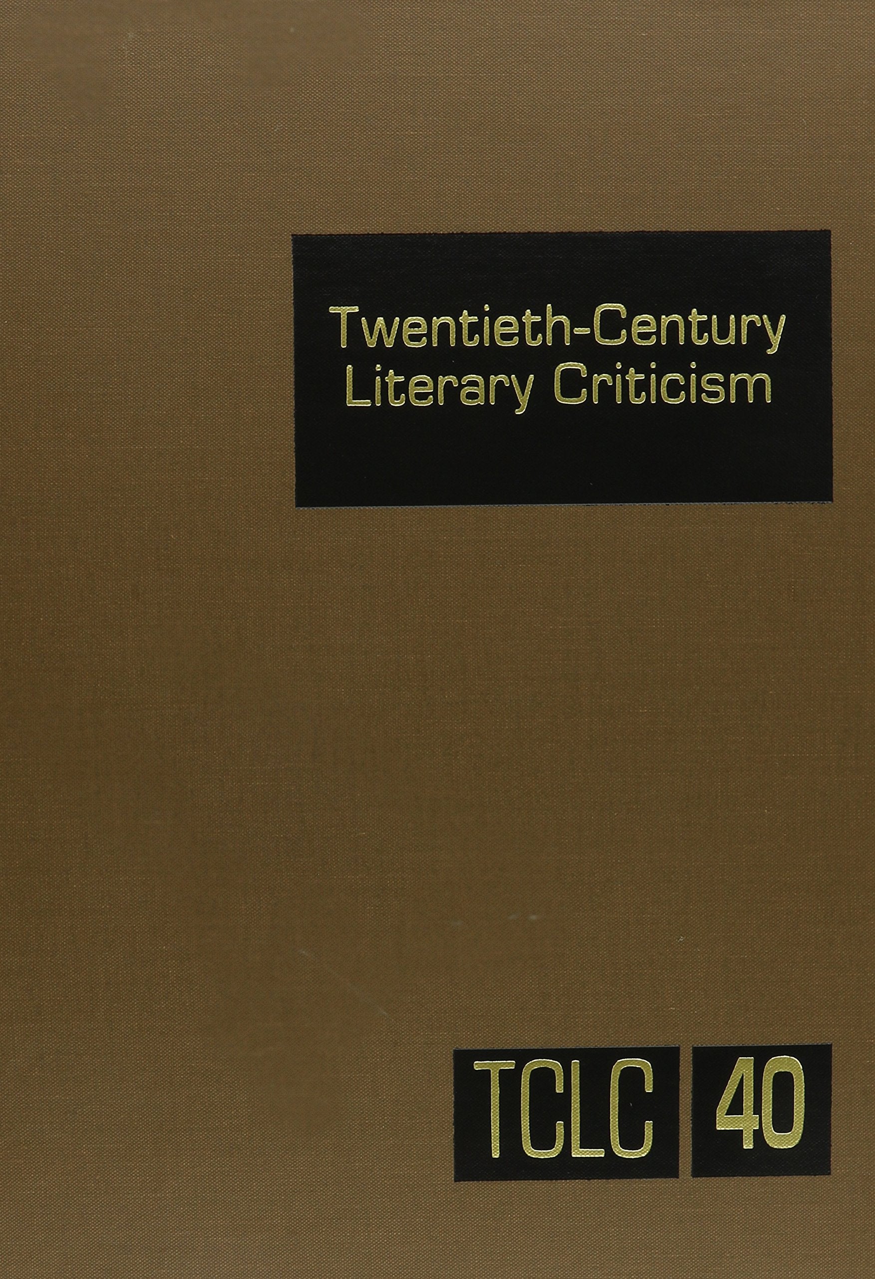 Twentiethcentury Literary Criticism Volume 40: Excerpts From Criticism Of The Works Of Novelists, Poets, Playwrights, Short Sto,Used