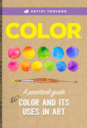 Artist Toolbox: Color: A Practical Guide To Color And Its Uses In Art