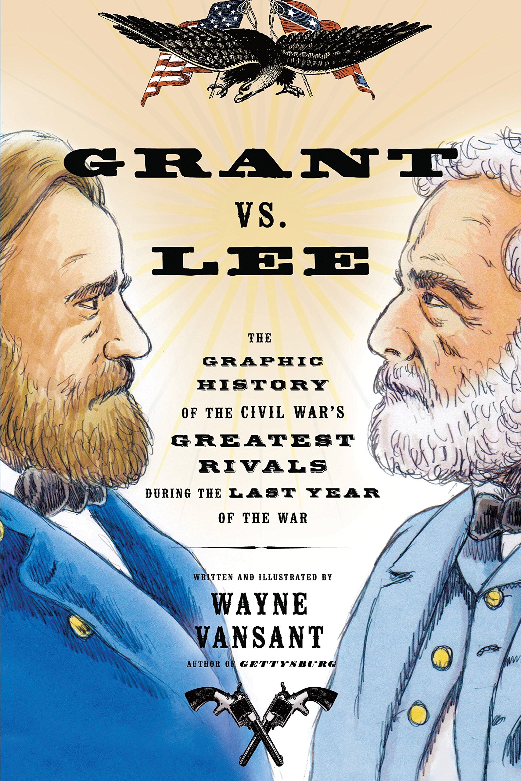 Grant Vs. Lee: The Graphic History Of The Civil War'S Greatest Rivals During The Last Year Of The War (Zenith Graphic Histories)