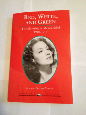 Red, White, and Green: The Maturing of Mexicanidad, 19401946 (SOUTHWESTERN STUDIES)