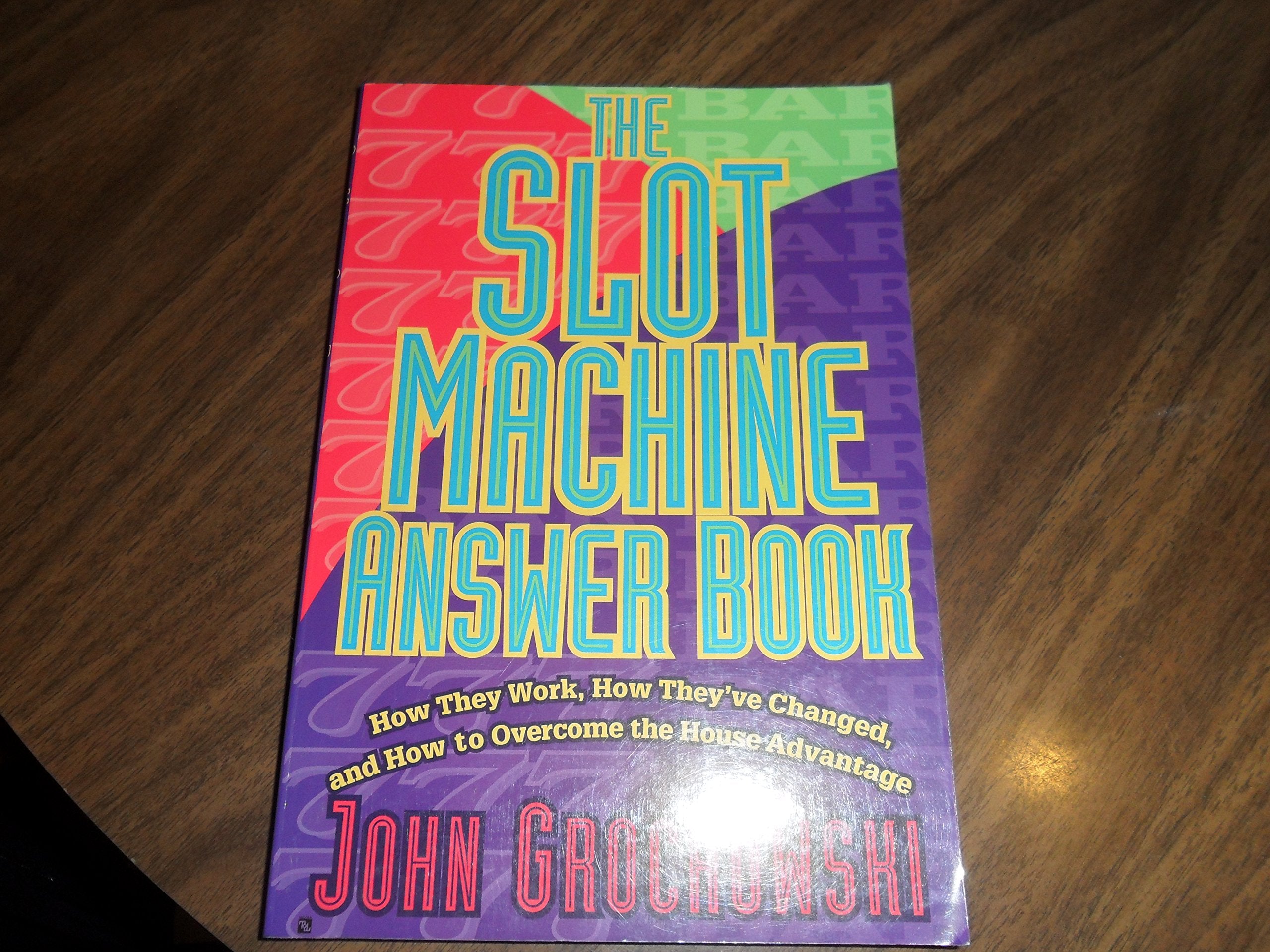 The Slot Machine Answer Book: How They Work, How They'Ve Changed and How to Overcome the House Advantage,New