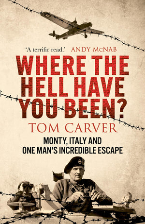 Where The Hell Have You Been?: Monty, Italy and One Mans Incredible Escape