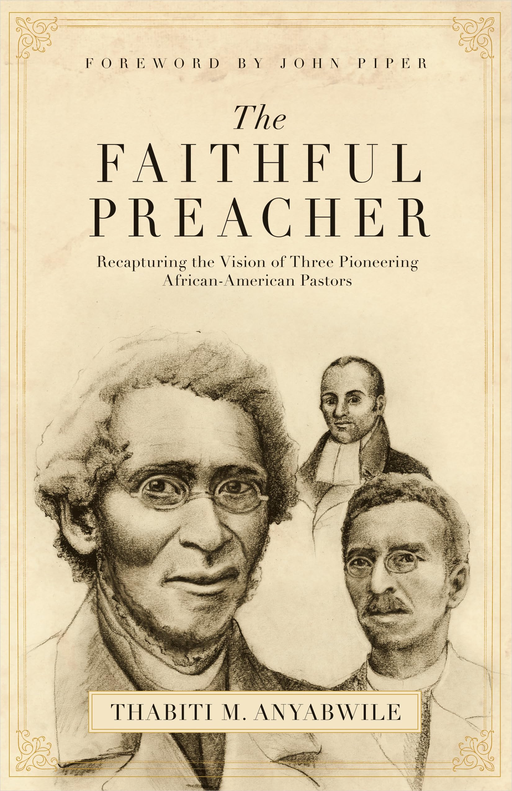 The Faithful Preacher: Recapturing the Vision of Three Pioneering AfricanAmerican Pastors,Used