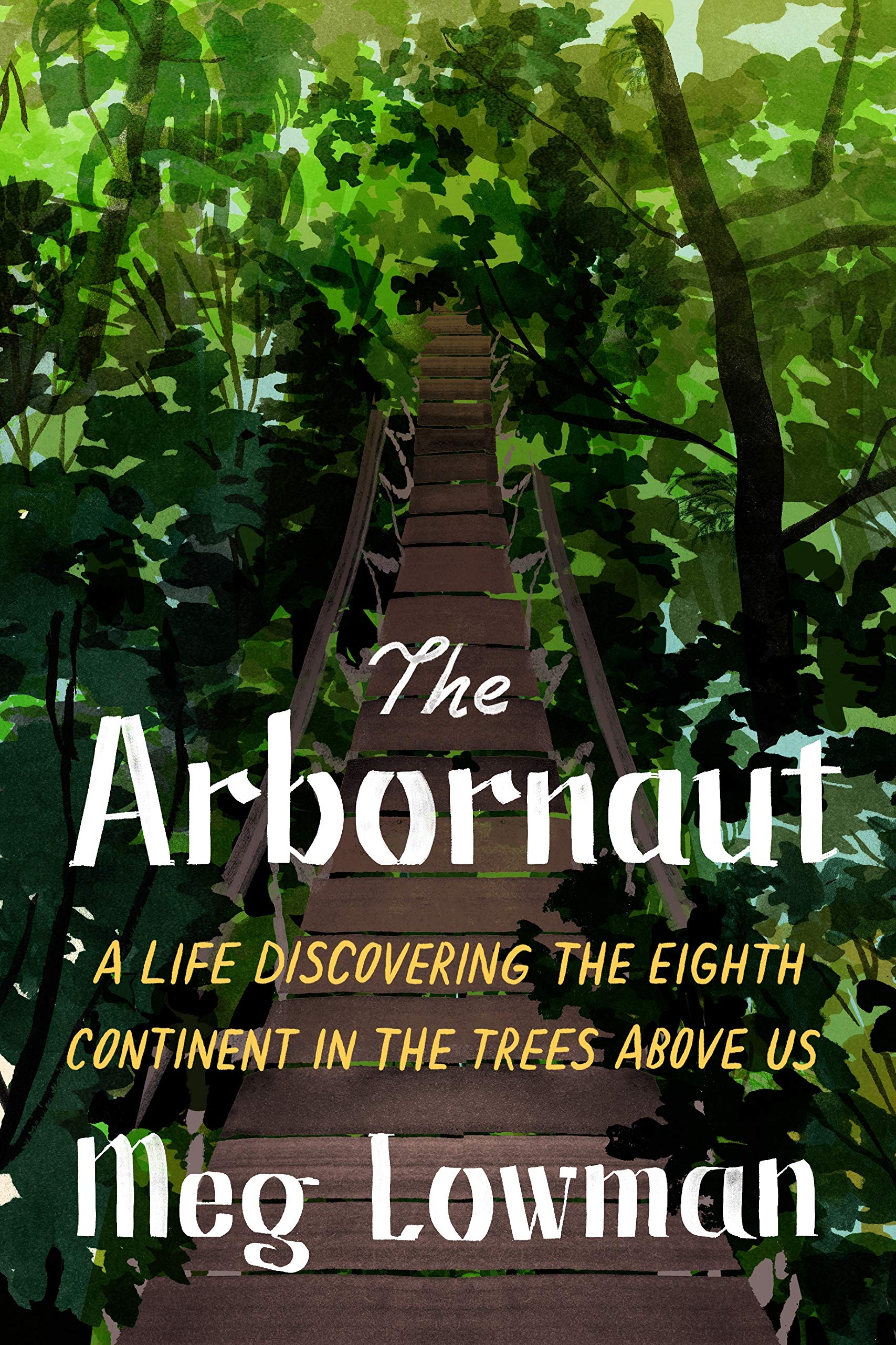 The Arbornaut: A Life Discovering the Eighth Continent in the Trees Above Us,Used