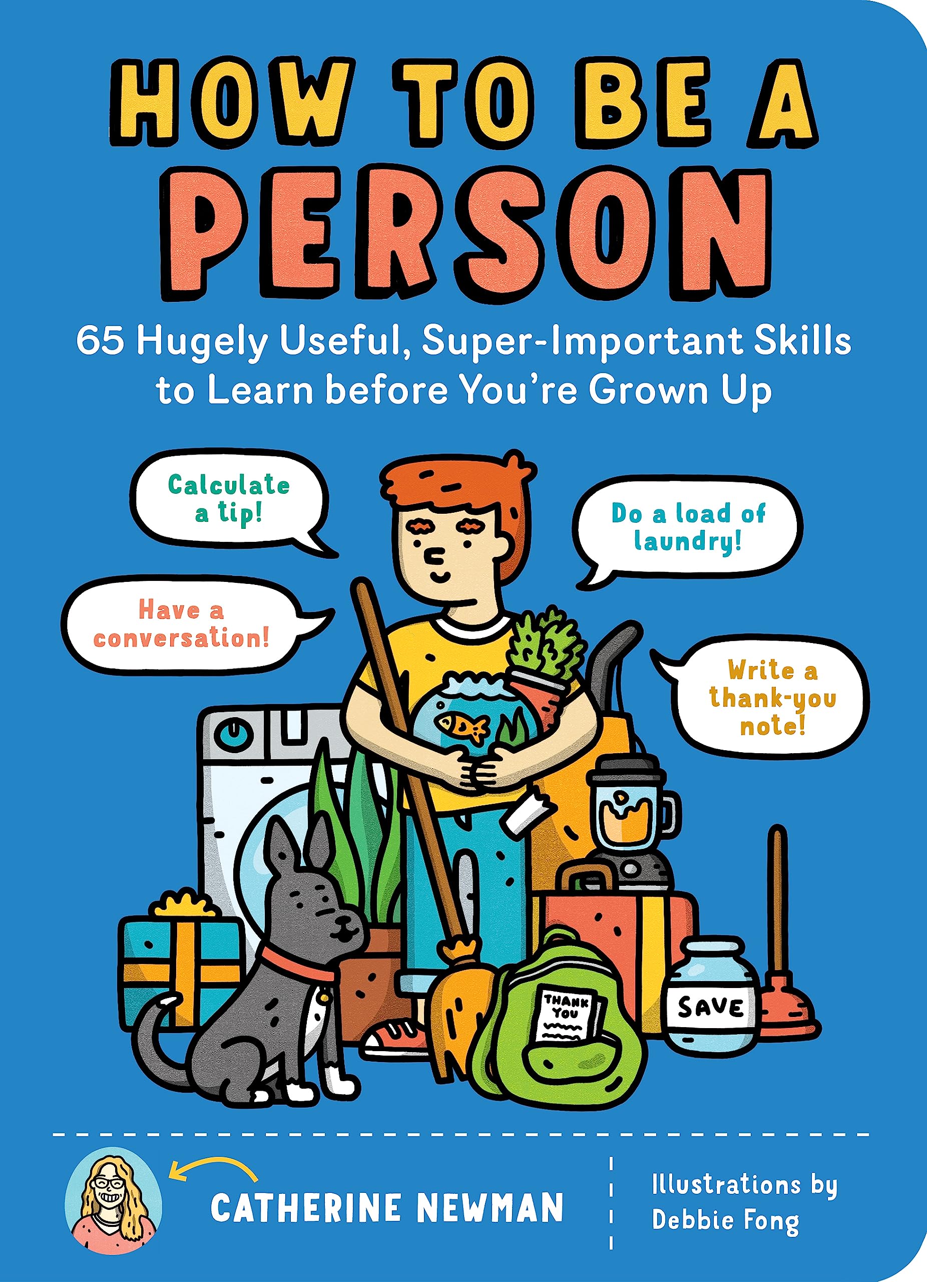 How to Be a Person: 65 Hugely Useful, SuperImportant Skills to Learn before You're Grown Up,New