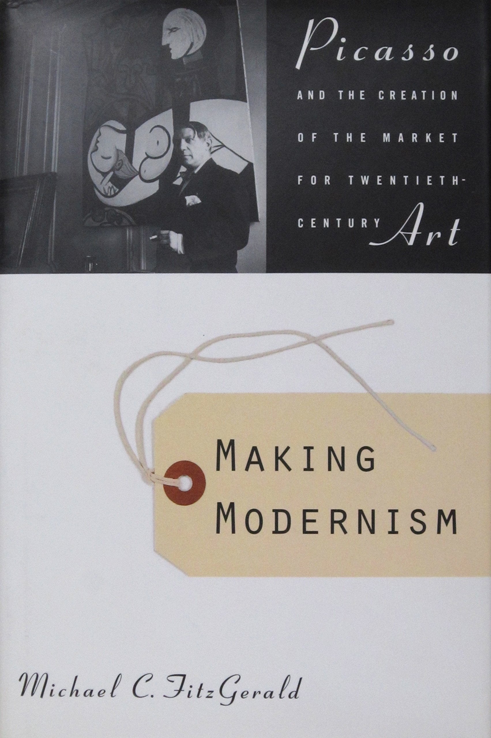 Making Modernism: Picasso and the Creation of the Market for TwentiethCentury Art,Used