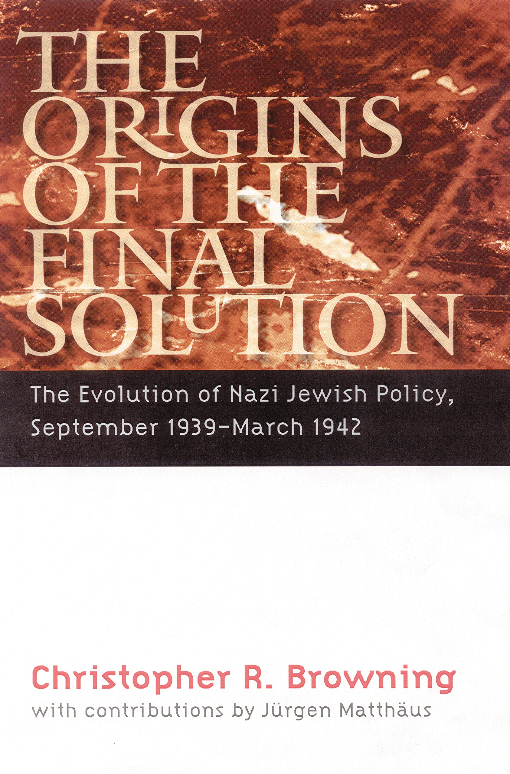 The Origins Of The Final Solution: The Evolution Of Nazi Jewish Policy, September 1939March 1942 (Comprehensive History Of The