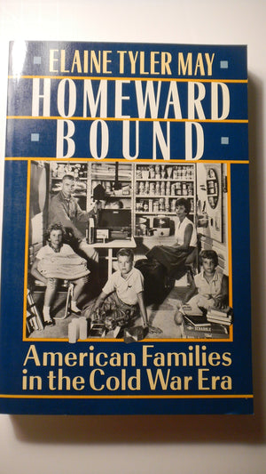 Homeward Bound: American Families In The Cold War Era,New