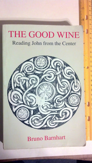 The Good Wine: Reading John From The Center,New