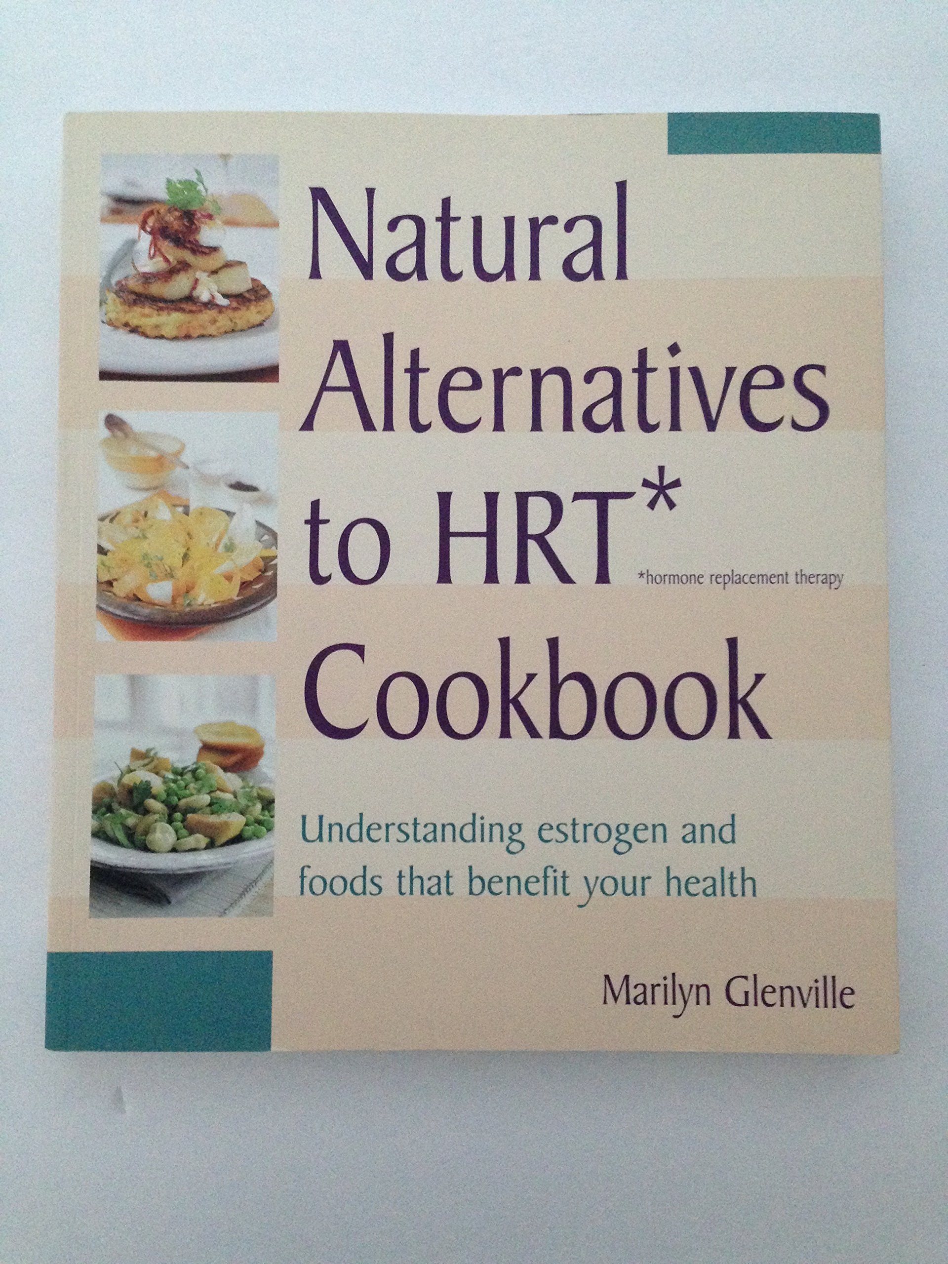 Natural Alternatives to HRT (Hormone Replacement Therapy) Cookbook : Understanding Estrogen and Food that Benefits Your Health,Used