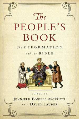 The Peoples Book: The Reformation and the Bible (Wheaton Theology Conference Series)