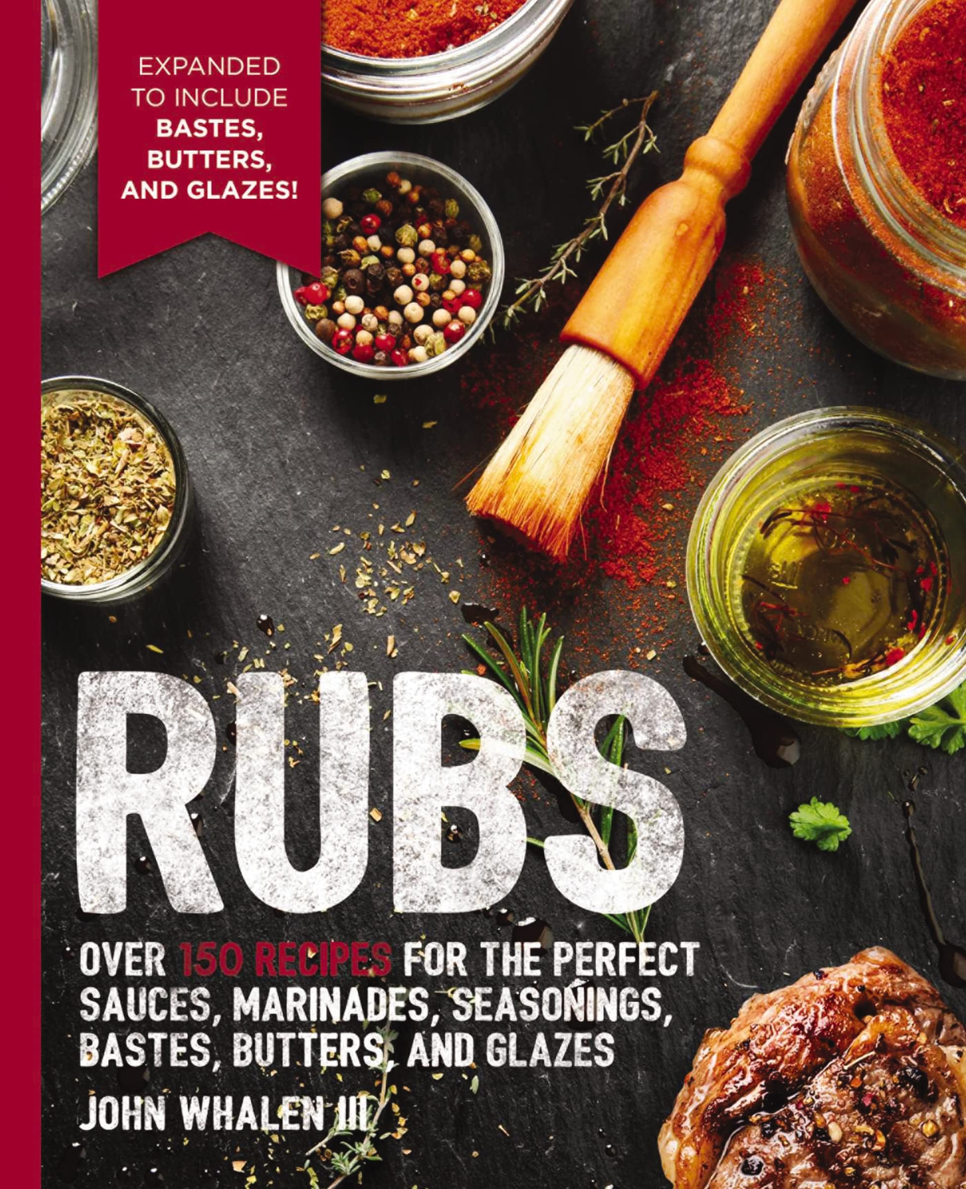 Rubs: 2Nd Edition: Over 150 Recipes For The Perfect Sauces, Marinades, Seasonings, Bastes, Butters And Glazes (The Art Of Entert