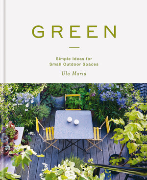 Green: Simple Ideas For Small Outdoor Spaces