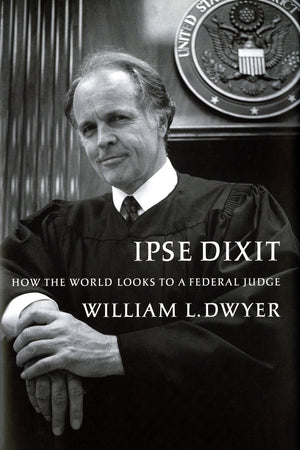 Ipse Dixit: How the World Looks to a Federal Judge,Used