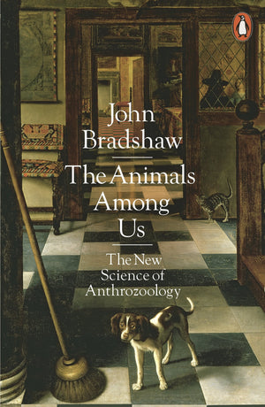 The Animals Among Us: The New Science Of Anthrozoology,New
