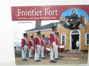 Frontier Fort: Fort Life on the Upper Mississippi, 1826 (Living History Series),Used