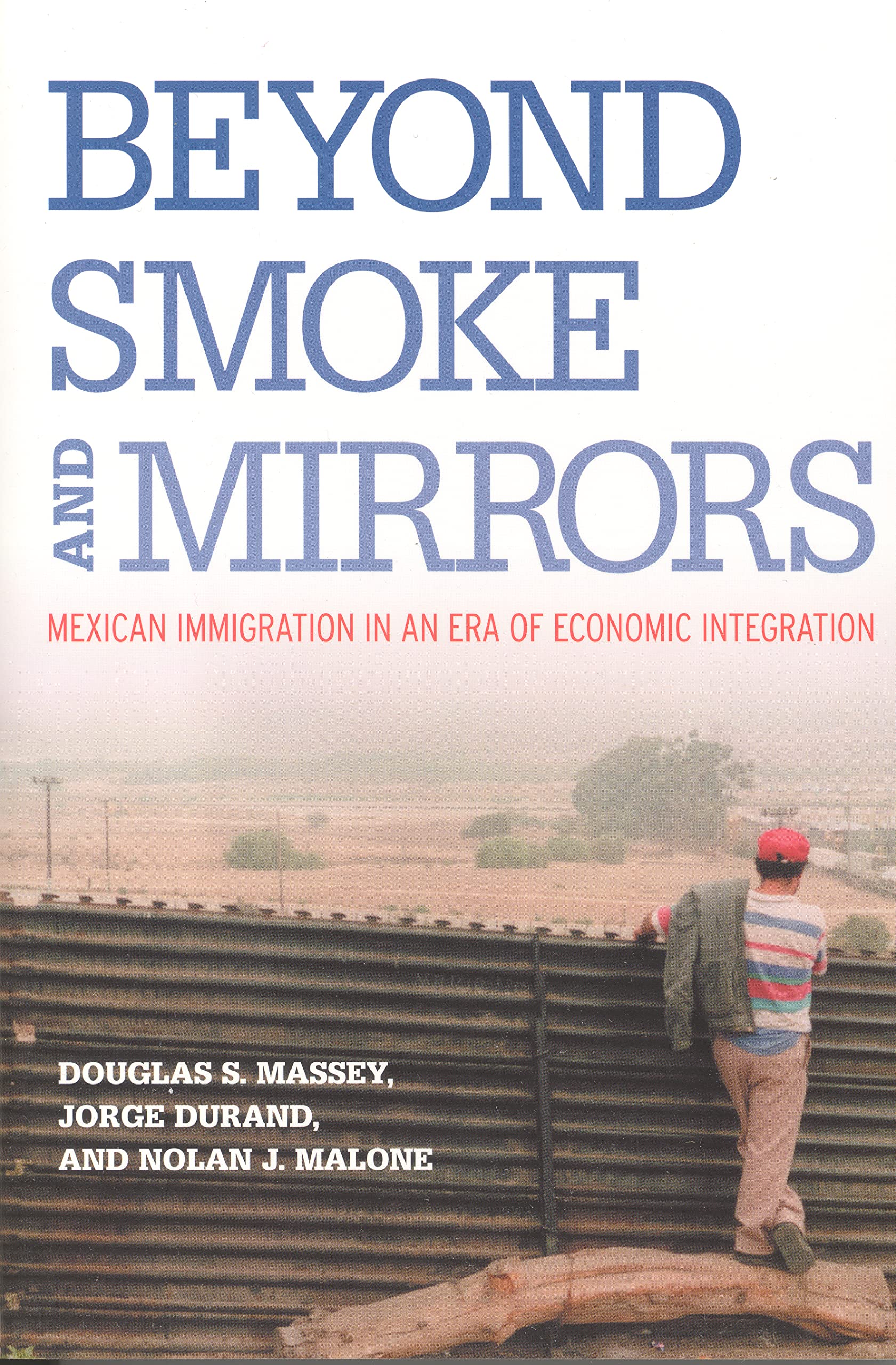 Beyond Smoke And Mirrors: Mexican Immigration In An Era Of Economic Integration,New
