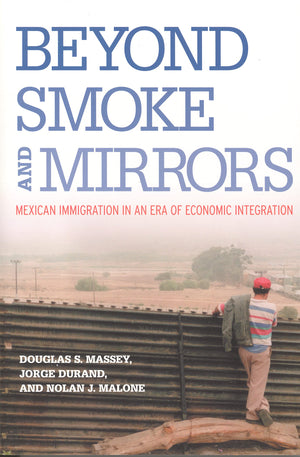 Beyond Smoke And Mirrors: Mexican Immigration In An Era Of Economic Integration,New