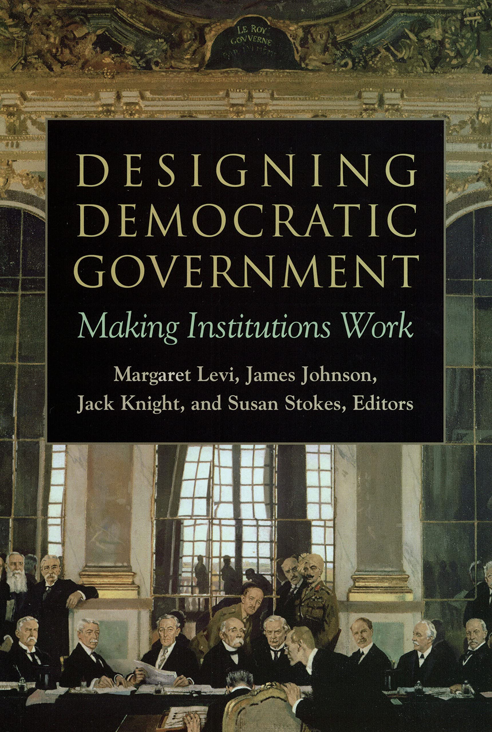 Designing Democratic Government: Making Institutions Work,Used