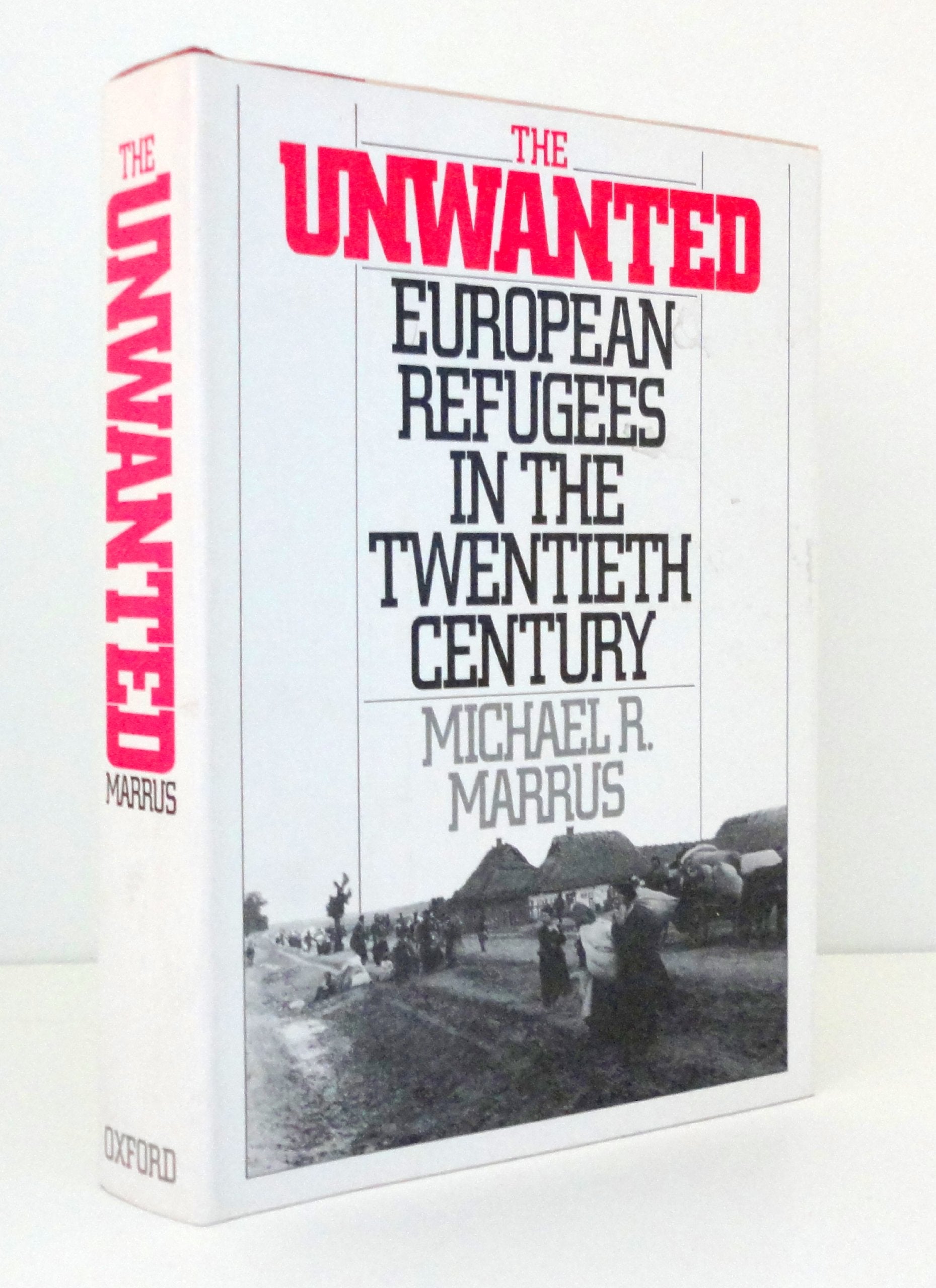 The Unwanted: European Refugees In The Twentieth Century