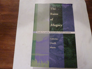 The Ruins Of Allegory: Paradise Lost And The Metamorphosis Of Epic Convention,New
