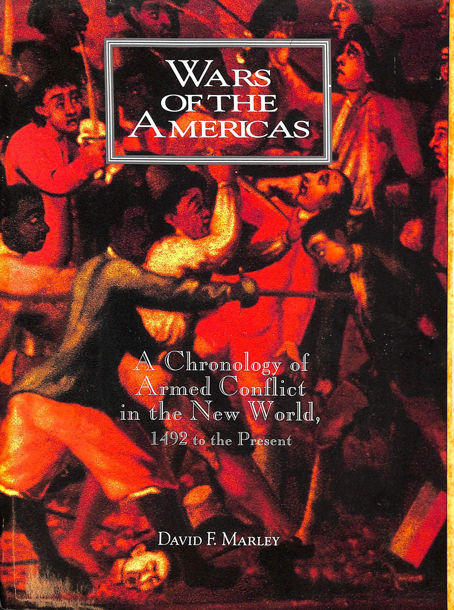 Wars Of The Americas: A Chronology Of Armed Conflict In The New World, 1492 To The Present