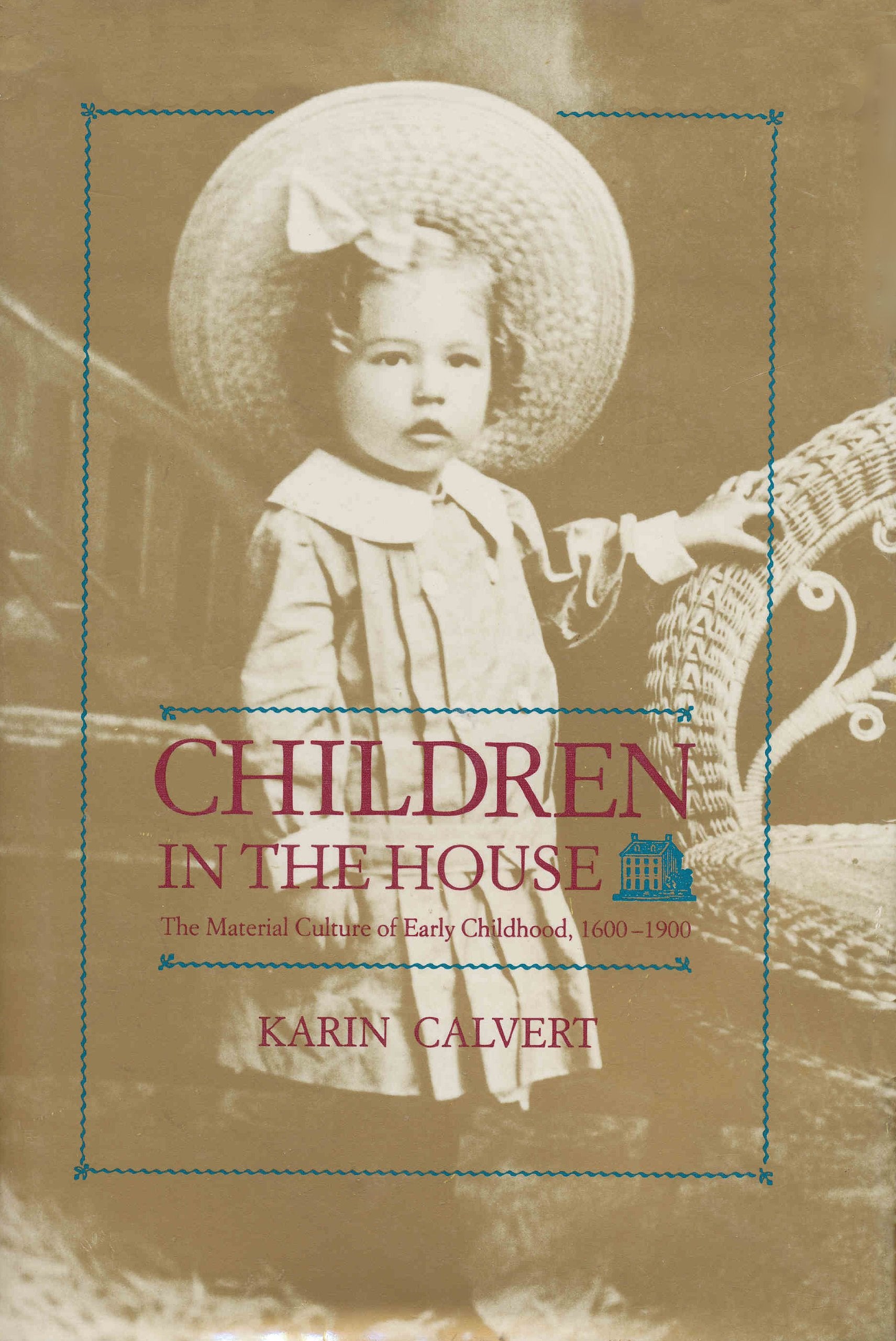 Children in the House: The Material Culture of Early Childhood, 16001900,Used